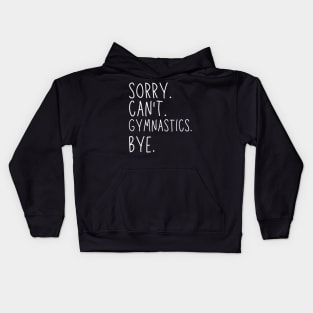 Sorry Can't Gymnastics Bye Gymnastic Life Funny Gymnastic Gift Gymnastic Kids Hoodie